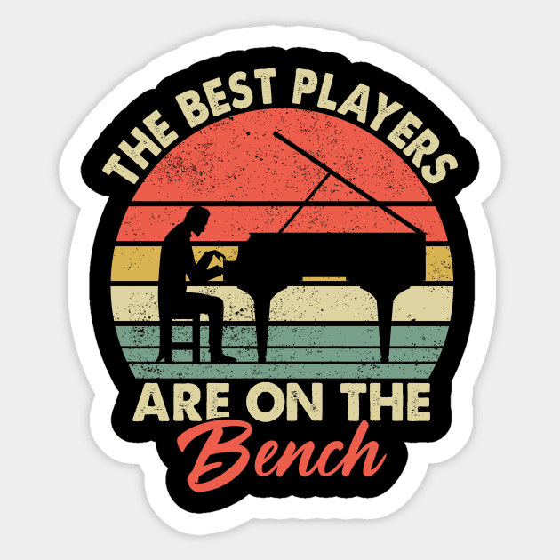 Pianist Piano Player - The Best Players are on the Bench Sticker by ChrifBouglas